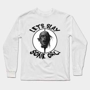 Let's Slay Some Orc Long Sleeve T-Shirt